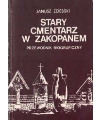 Stary cmentarz w Zakopanem. Przewodnik biograficzny