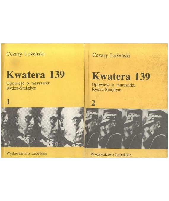 Kwatera 139. Opowieść o marszałku Rydzu-Śmigłym t.1-2