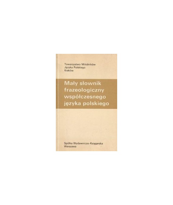Mały słownik frazeologiczny współczesnego języka polskiego