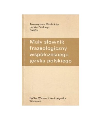 Mały słownik frazeologiczny współczesnego języka polskiego