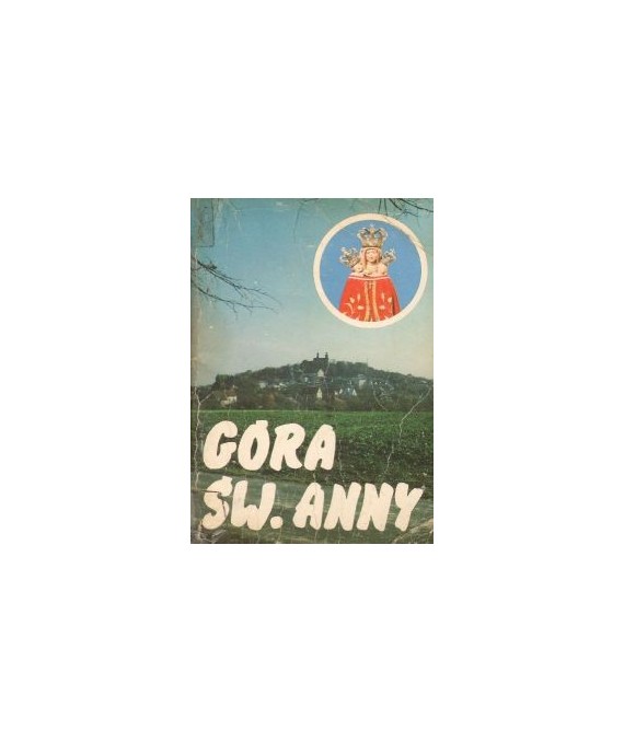 Góra Św. Anny. Historia kościoła klasztoru i kalwarii
