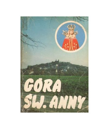 Góra Św. Anny. Historia kościoła klasztoru i kalwarii