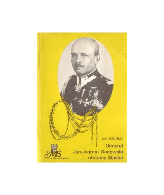 Generał Jan Jagmin-Sadowski obrońca Śląska