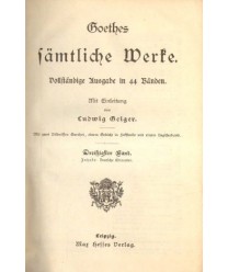 Goethes sämtliche Werke. Vollständige Ausgabe in 44 Bänden Mit Eilleitung von Ludwig Geiger. Dreissigster Band.  Inhalt:...