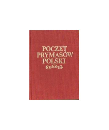Poczet prymasów Polski. Arcybiskupi Gniezna od Bł. Radzima do Józefa Glempa