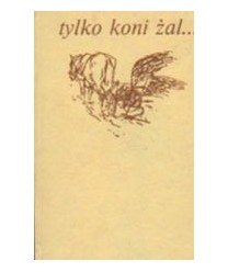 Tylko koni żal...