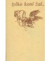 Tylko koni żal...