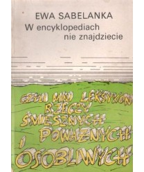 W encyklopediach nie znajdziecie czyli mini leksykon rzeczy śmiesznych, poważnych i osobliwych