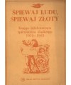 Śpiewaj ludu, śpiewaj złoty. Księga jubileuszowa śpiewactwa śląskiego 1910-1985
