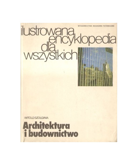 Architektura i budownictwo. Ilustrowana encyklopedia dla wszystkich
