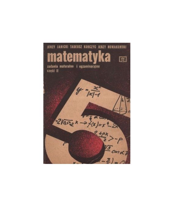 Matematyka. Zadania maturalne i egzaminacyjne cz.2