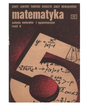 Matematyka. Zadania maturalne i egzaminacyjne cz.2
