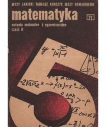 Matematyka. Zadania maturalne i egzaminacyjne cz.2