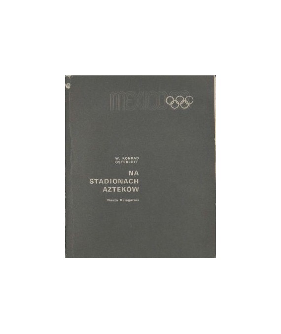 Na stadionach Azteków. XIX Igrzyska Olimpijskie, Meksyk 1968