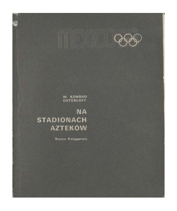 Na stadionach Azteków. XIX Igrzyska Olimpijskie, Meksyk 1968