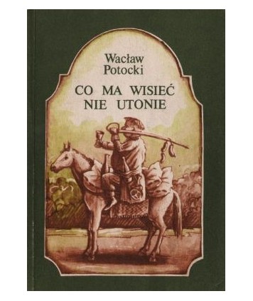 Co ma wisieć nie utonie. Wybór fraszek