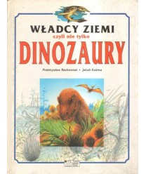 Władcy Ziemi czyli nie tylko dinozaury