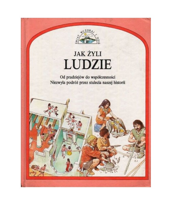 Jak żyli ludzie. Od pradziejów do współczesności