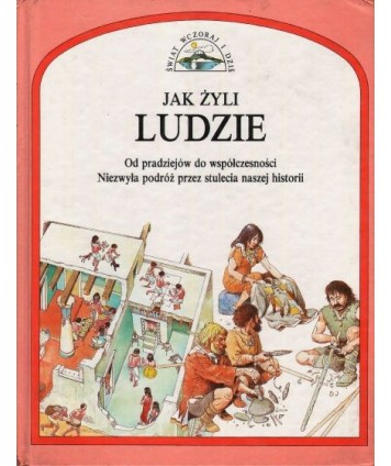 Jak żyli ludzie. Od pradziejów do współczesności