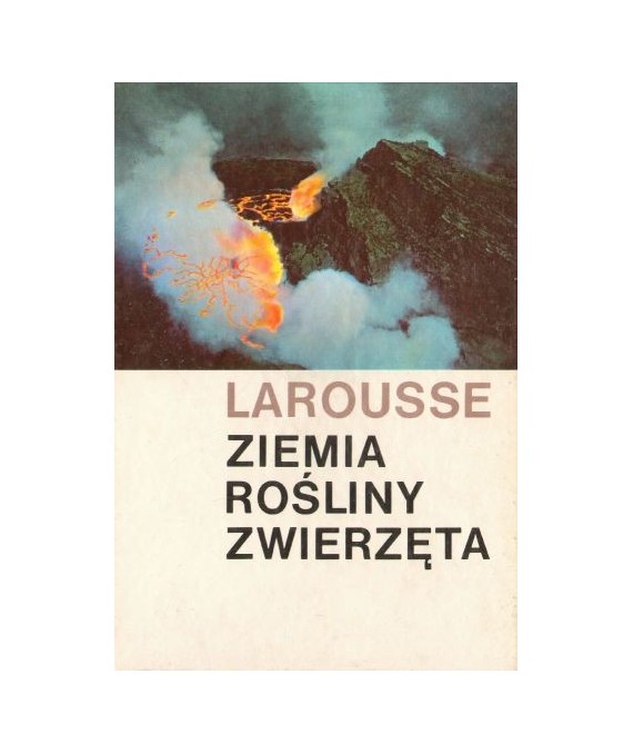 Larousse - Ziemia, rośliny, zwierzęta.