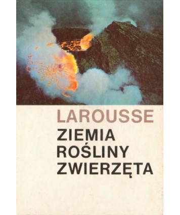 Larousse - Ziemia, rośliny, zwierzęta.