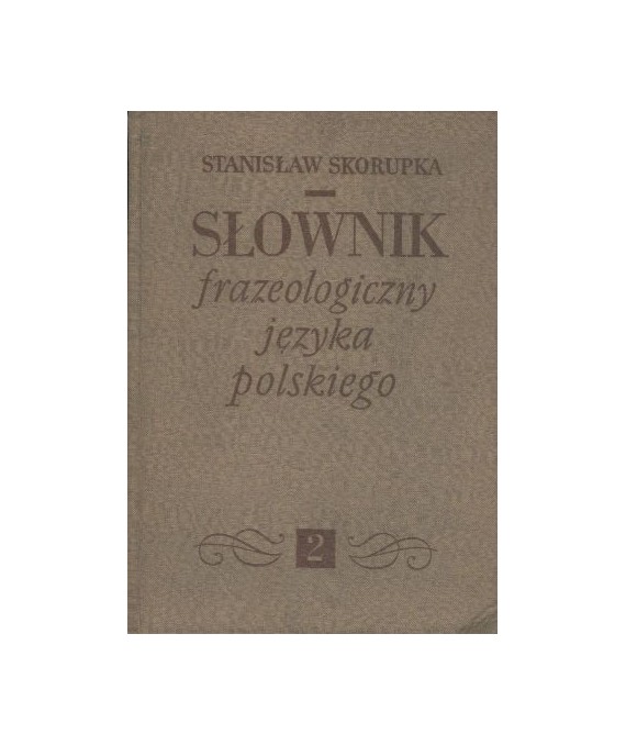 Słownik frazeologiczny języka polskiego t.2