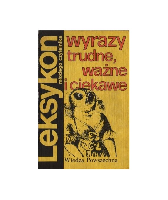 Leksykon młodego czytelnika. Wyrazy trudne, ważne i ciekawe.
