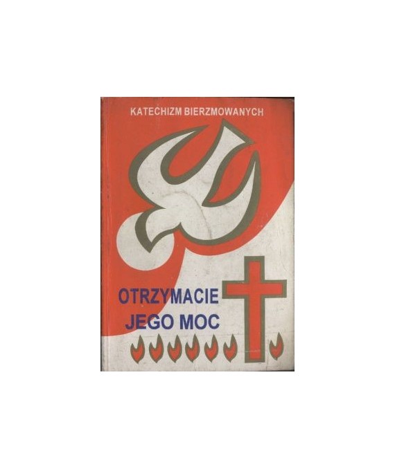 Otrzymacie jego moc. Katechizm bierzmowanych.