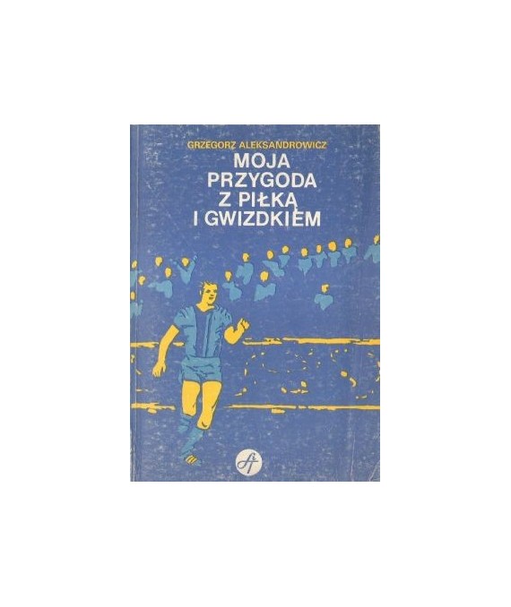 Moja przygoda z piłką i gwizdkiem
