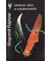 Umierać tylko w ostateczności