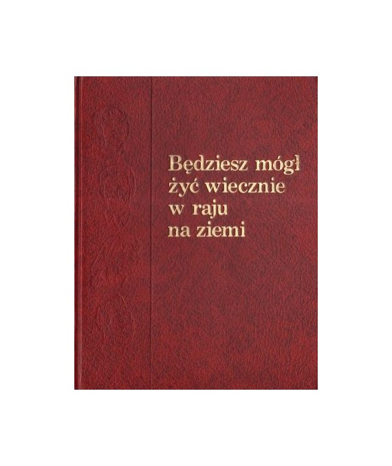Będziesz mógł żyć wiecznie w raju na ziemi
