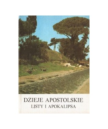 Dzieje Apostolskie oraz Listy i Apokalipsa. O początkach Kościoła.