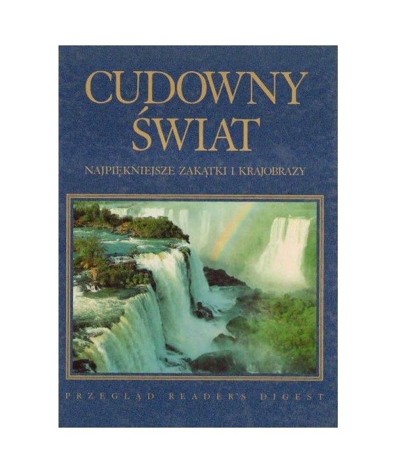 Cudowny świat. Najpiękniejsze zakątki i krajobrazy.