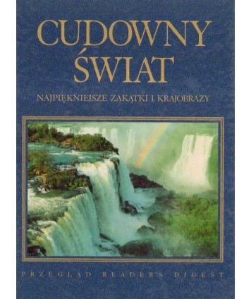 Cudowny świat. Najpiękniejsze zakątki i krajobrazy.