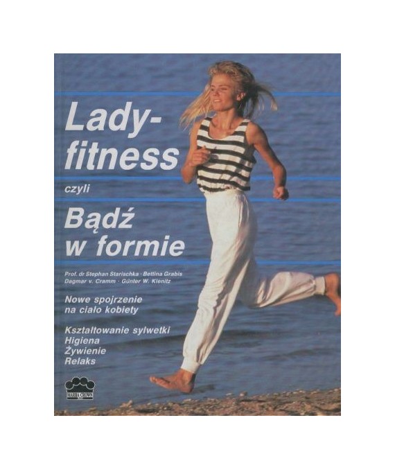 Ladyfitness czyli Bądź w formie. Nowe spojrzenie na ciało kobiety.