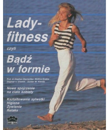 Ladyfitness czyli Bądź w formie. Nowe spojrzenie na ciało kobiety.