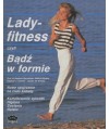 Ladyfitness czyli Bądź w formie. Nowe spojrzenie na ciało kobiety.