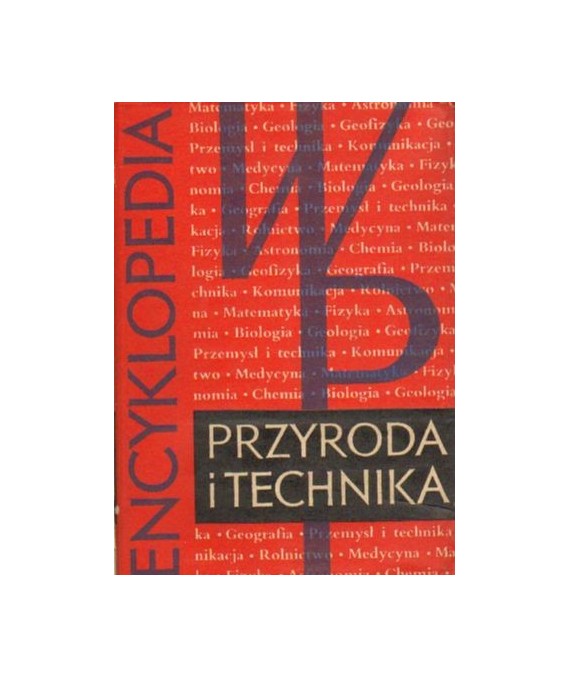 Encyklopedia Przyroda i Technika. Zagadnienia wiedzy współczesnej.