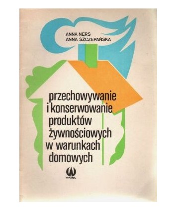 Przechowywanie i konserwowanie produktów żywnościowych w warunkach domowych