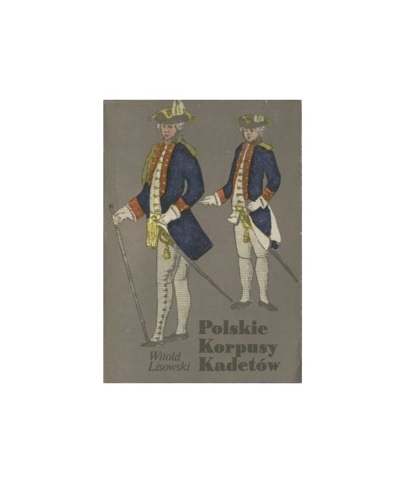 Polskie korpusy kadetów 1765-1956, z dziejów wychowania
