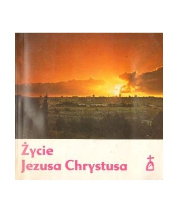 Życie Jezusa Chrystusa wg Mateusza, Marka, Łukasza i Jana