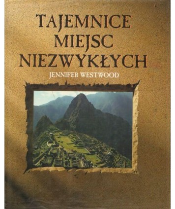 Tajemnice miejsc niezwykłych. Tajemnice świętych miejsc. Symboliczne krajobrazy. Starożytne miasta i zaginione lądy