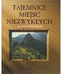 Tajemnice miejsc niezwykłych. Tajemnice świętych miejsc. Symboliczne krajobrazy. Starożytne miasta i zaginione lądy