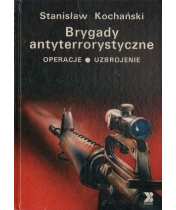 Brygady antyterrorystyczne. Operacje, uzbrojenie