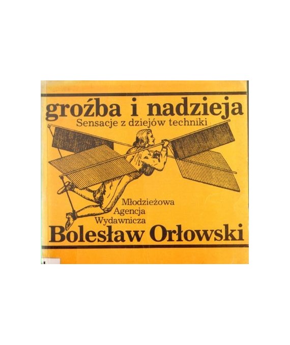 Groźba i nadzieja. Sensacje z dziejów techniki
