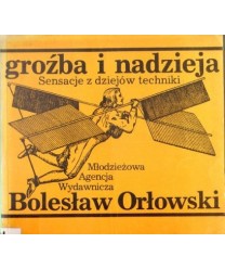 Groźba i nadzieja. Sensacje z dziejów techniki