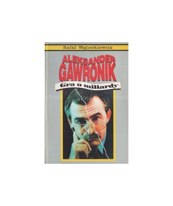 Aleksander Gawronik. Gra o miliardy...