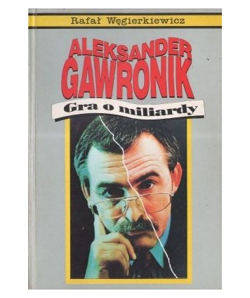 Aleksander Gawronik. Gra o miliardy...