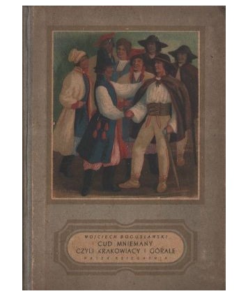 Cud mniemany czyli Krakowiacy i Górale, 1794 opera w 4 aktach