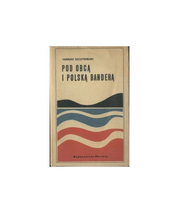 Pod obcą i polską banderą. Ze wspomnień marynarza